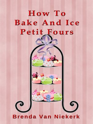 cover image of How to Bake and Ice Petit Fours